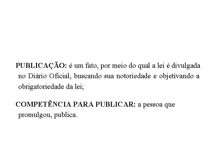 PUBLICAÇÃO: é um fato, por meio do qual a lei é divulgada no Diário PUBLICAÇÃO: é um fato, por meio do qual a lei é divulgada no Diário