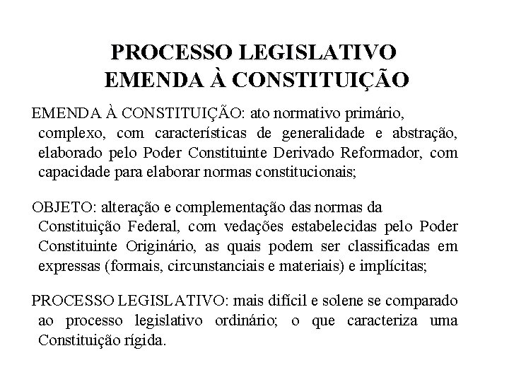 PROCESSO LEGISLATIVO EMENDA À CONSTITUIÇÃO: ato normativo primário, complexo, com características de generalidade e PROCESSO LEGISLATIVO EMENDA À CONSTITUIÇÃO: ato normativo primário, complexo, com características de generalidade e