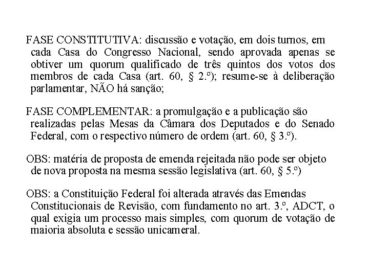 FASE CONSTITUTIVA: discussão e votação, em dois turnos, em cada Casa do Congresso Nacional, FASE CONSTITUTIVA: discussão e votação, em dois turnos, em cada Casa do Congresso Nacional,