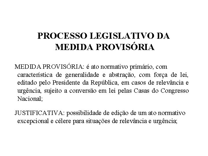 PROCESSO LEGISLATIVO DA MEDIDA PROVISÓRIA: é ato normativo primário, com característica de generalidade e PROCESSO LEGISLATIVO DA MEDIDA PROVISÓRIA: é ato normativo primário, com característica de generalidade e