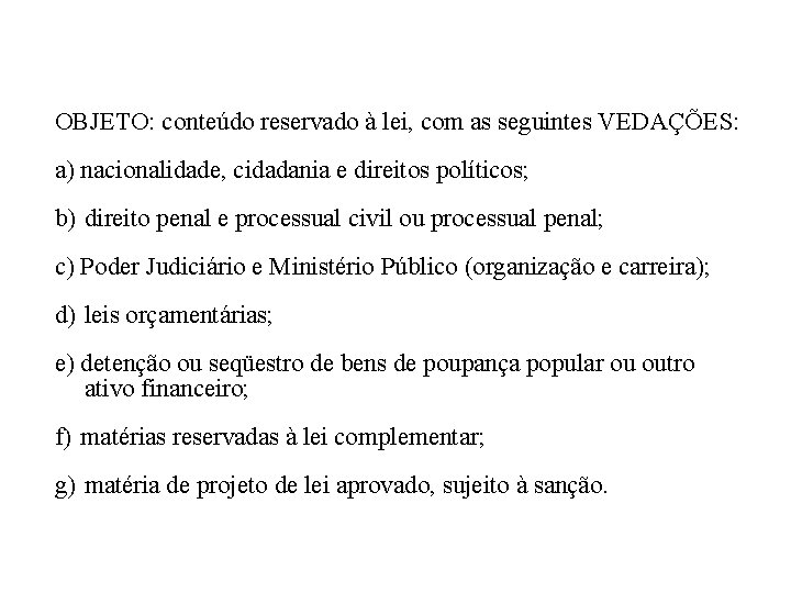 OBJETO: conteúdo reservado à lei, com as seguintes VEDAÇÕES: a) nacionalidade, cidadania e direitos OBJETO: conteúdo reservado à lei, com as seguintes VEDAÇÕES: a) nacionalidade, cidadania e direitos
