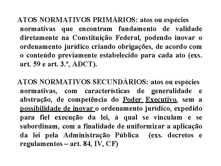 ATOS NORMATIVOS PRIMÁRIOS: atos ou espécies normativas que encontram fundamento de validade diretamente na ATOS NORMATIVOS PRIMÁRIOS: atos ou espécies normativas que encontram fundamento de validade diretamente na