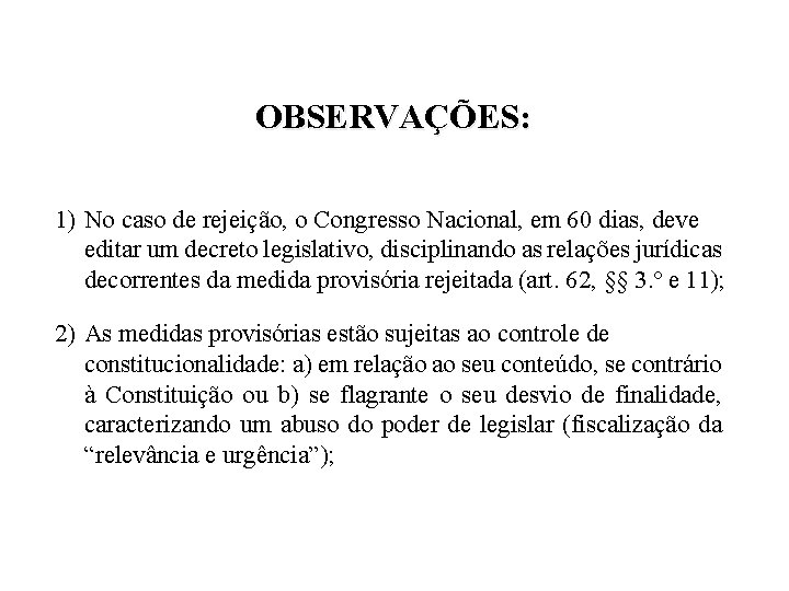 OBSERVAÇÕES: 1) No caso de rejeição, o Congresso Nacional, em 60 dias, deve editar OBSERVAÇÕES: 1) No caso de rejeição, o Congresso Nacional, em 60 dias, deve editar