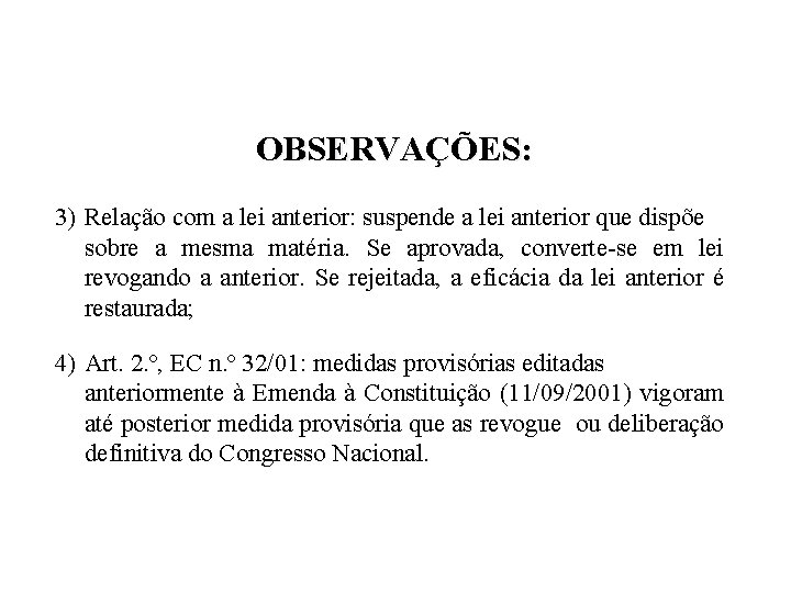 OBSERVAÇÕES: 3) Relação com a lei anterior: suspende a lei anterior que dispõe sobre OBSERVAÇÕES: 3) Relação com a lei anterior: suspende a lei anterior que dispõe sobre