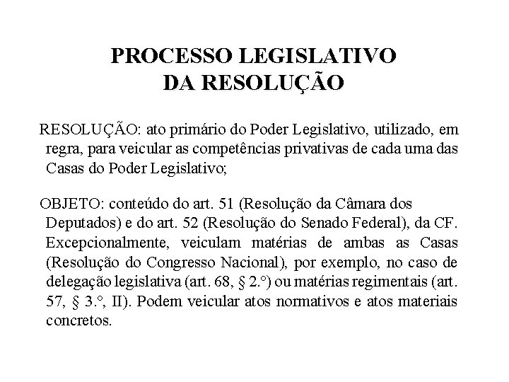 PROCESSO LEGISLATIVO DA RESOLUÇÃO: ato primário do Poder Legislativo, utilizado, em regra, para veicular PROCESSO LEGISLATIVO DA RESOLUÇÃO: ato primário do Poder Legislativo, utilizado, em regra, para veicular