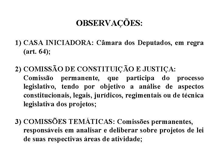 OBSERVAÇÕES: 1) CASA INICIADORA: Câmara dos Deputados, em regra (art. 64); 2) COMISSÃO DE OBSERVAÇÕES: 1) CASA INICIADORA: Câmara dos Deputados, em regra (art. 64); 2) COMISSÃO DE