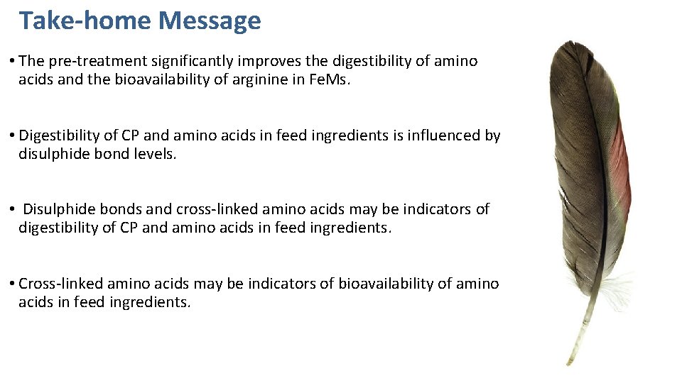 Take-home Message • The pre-treatment significantly improves the digestibility of amino acids and the