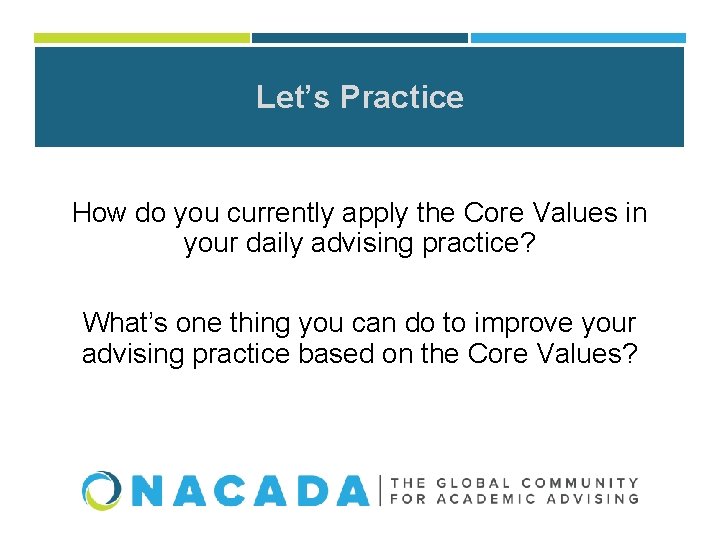 Let’s Practice How do you currently apply the Core Values in your daily advising