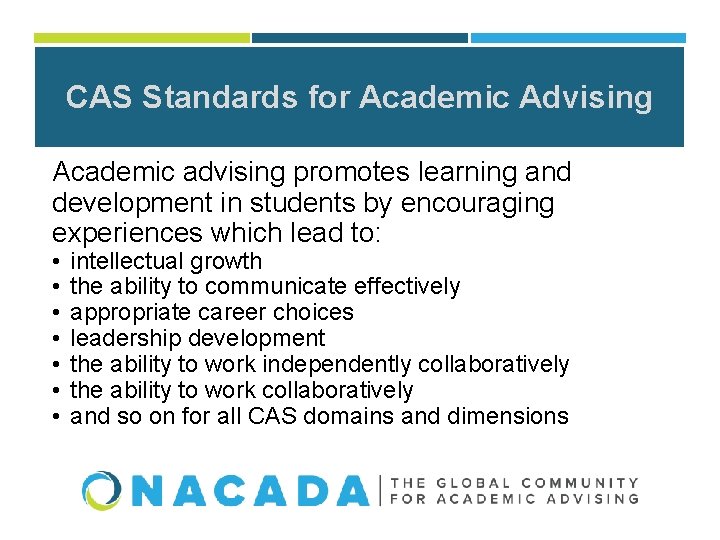 CAS Standards for Academic Advising Academic advising promotes learning and development in students by