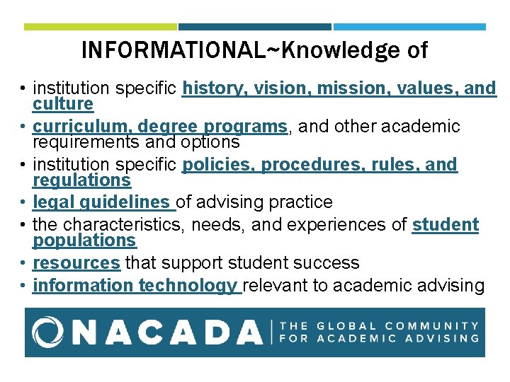INFORMATIONAL~Knowledge of • institution specific history, vision, mission, values, and culture • curriculum, degree INFORMATIONAL~Knowledge of • institution specific history, vision, mission, values, and culture • curriculum, degree