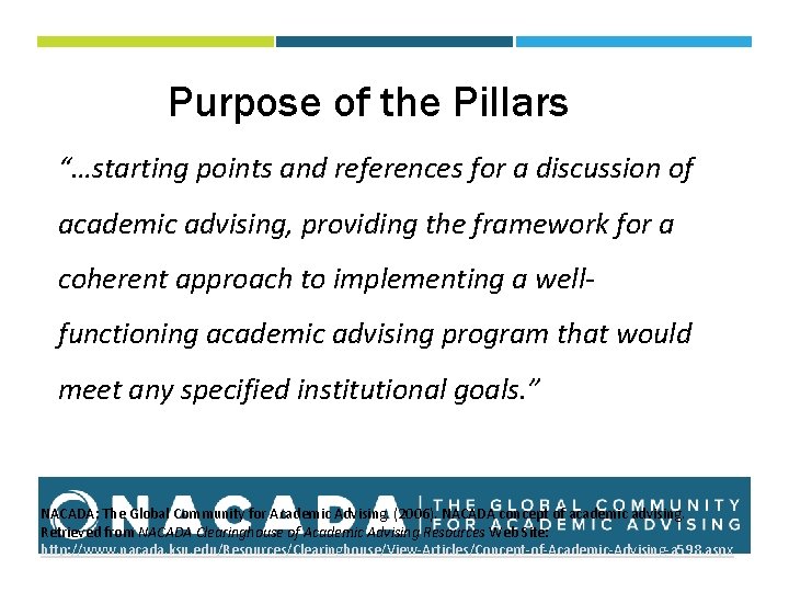Purpose of the Pillars “…starting points and references for a discussion of academic advising,
