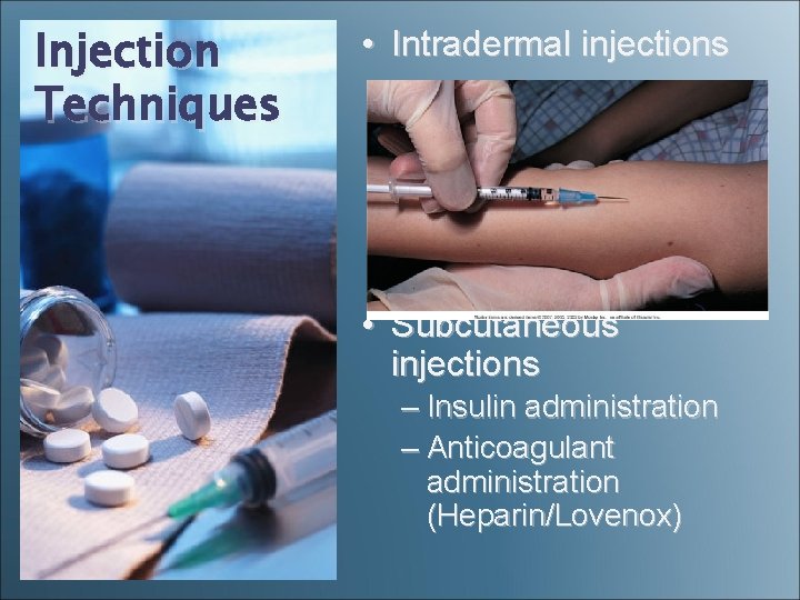Injection Techniques • Intradermal injections • Subcutaneous injections – Insulin administration – Anticoagulant administration