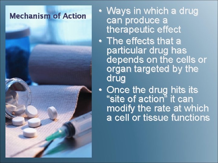 Mechanism of Action • Ways in which a drug can produce a therapeutic effect