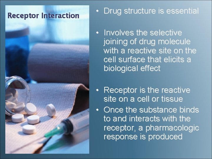 Receptor Interaction • Drug structure is essential • Involves the selective joining of drug