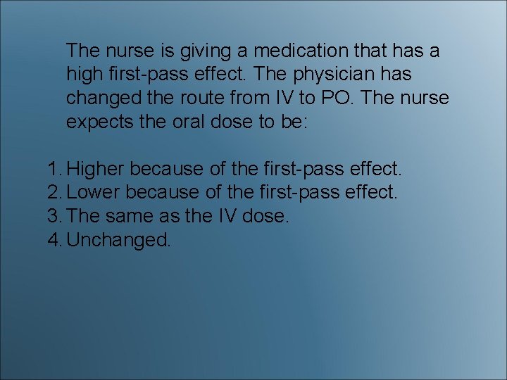The nurse is giving a medication that has a high first-pass effect. The physician