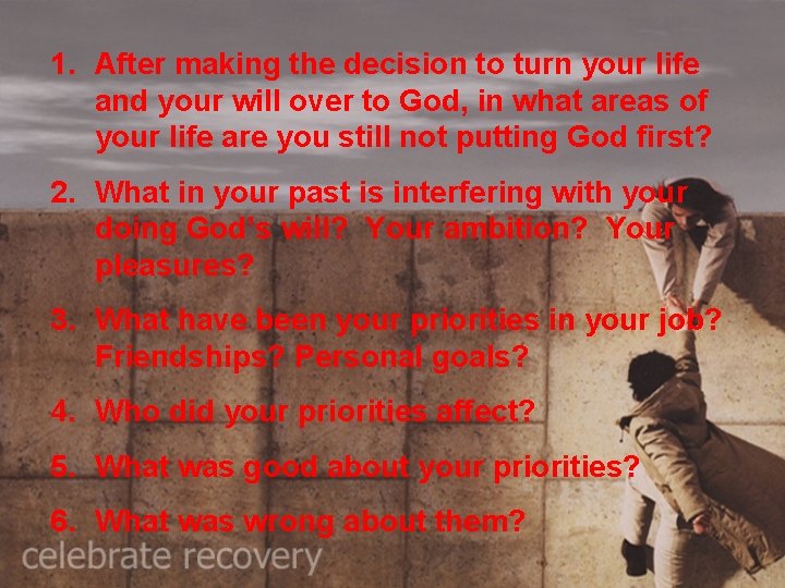 1. After making the decision to turn your life and your will over to