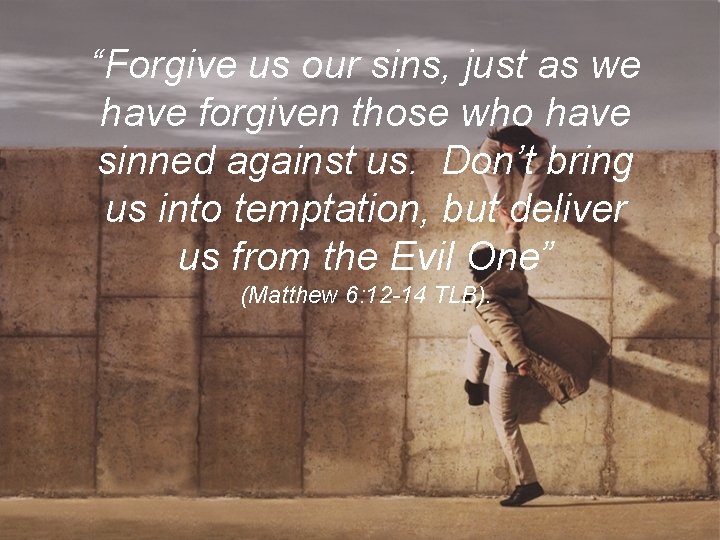 “Forgive us our sins, just as we have forgiven those who have sinned against