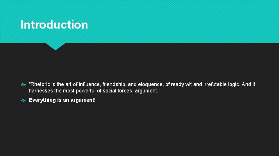 Introduction “Rhetoric is the art of influence, friendship, and eloquence, of ready wit and