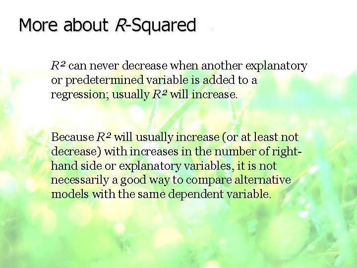 More about R-Squared R² can never decrease when another explanatory or predetermined variable is