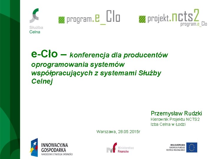 e-Cło – konferencja dla producentów oprogramowania systemów współpracujących z systemami Służby Celnej Przemysław Rudzki