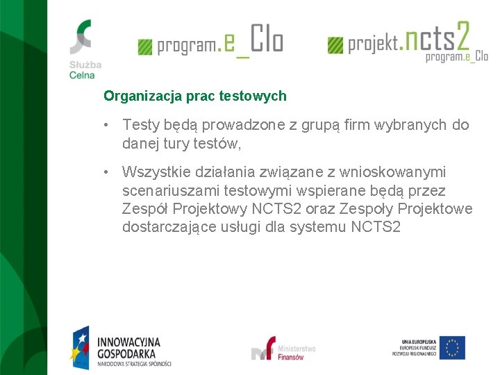 Organizacja prac testowych • Testy będą prowadzone z grupą firm wybranych do danej tury