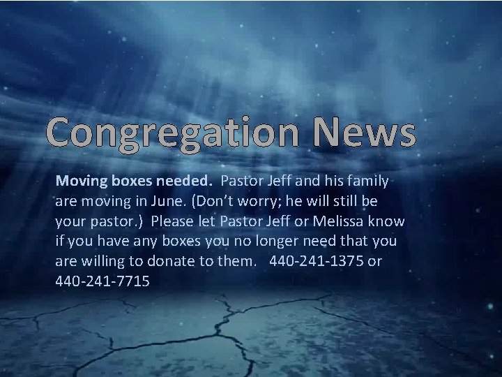 Congregation News Moving boxes needed. Pastor Jeff and his family are moving in June.