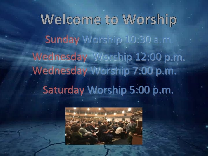 Welcome to Worship Sunday Worship 10: 30 a. m. Wednesday Worship 12: 00 p.