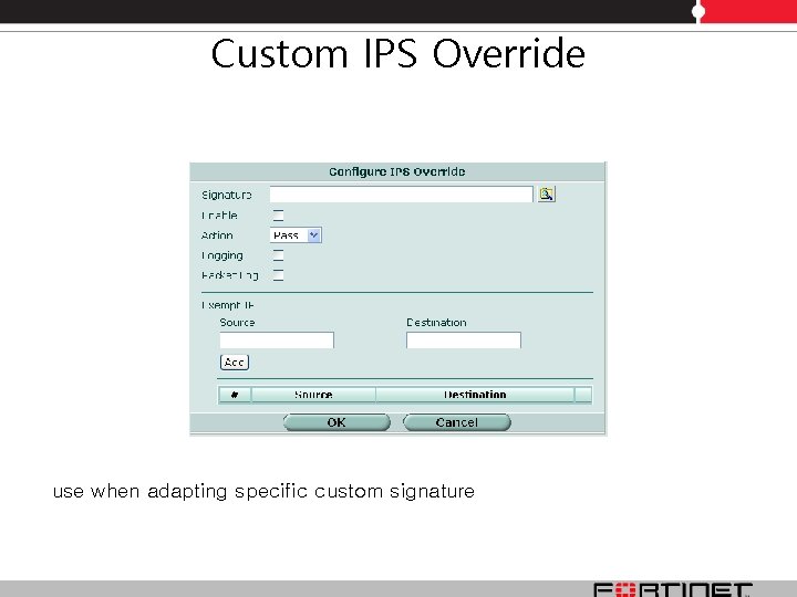 Custom IPS Override use when adapting specific custom signature Custom IPS Override use when adapting specific custom signature