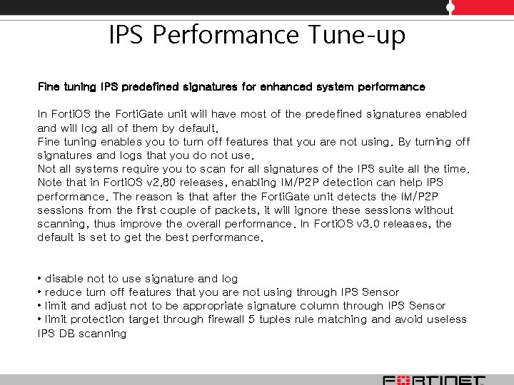 IPS Performance Tune-up Fine tuning IPS predefined signatures for enhanced system performance In Forti. IPS Performance Tune-up Fine tuning IPS predefined signatures for enhanced system performance In Forti.
