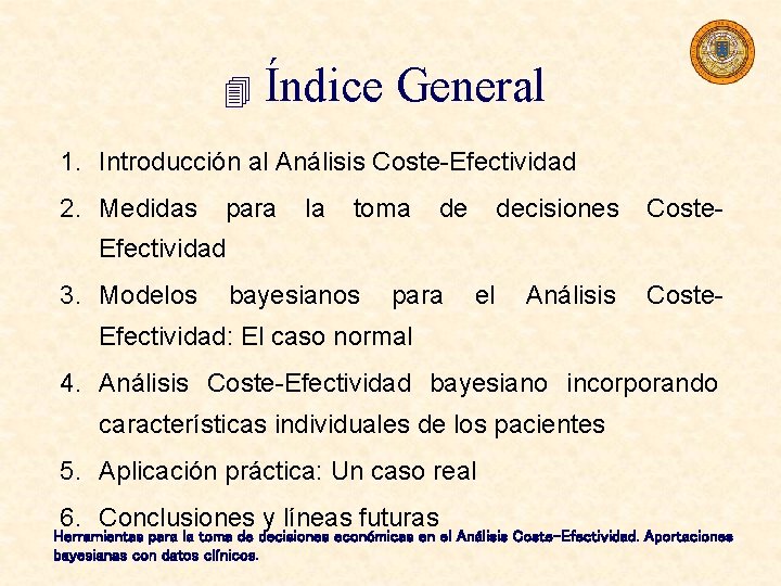 4 Índice General 1. Introducción al Análisis Coste-Efectividad 2. Medidas para la toma de