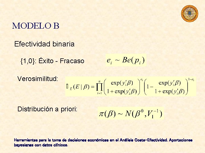 MODELO B Efectividad binaria {1, 0}: Éxito - Fracaso Verosimilitud: Distribución a priori: Herramientas