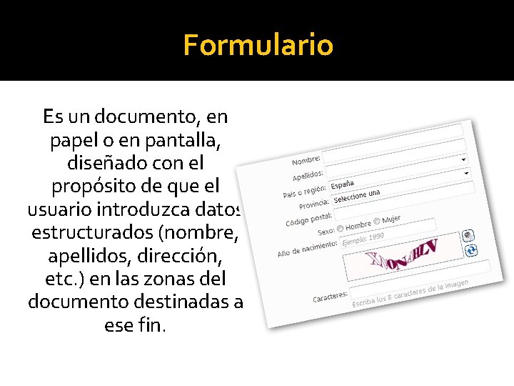 Formulario Es un documento, en papel o en pantalla, diseñado con el propósito de