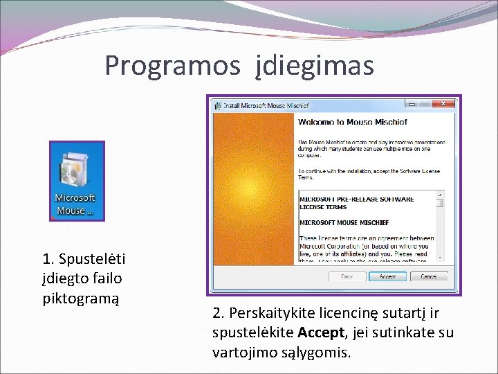 Programos įdiegimas 1. Spustelėti įdiegto failo piktogramą 2. Perskaitykite licencinę sutartį ir spustelėkite Accept,