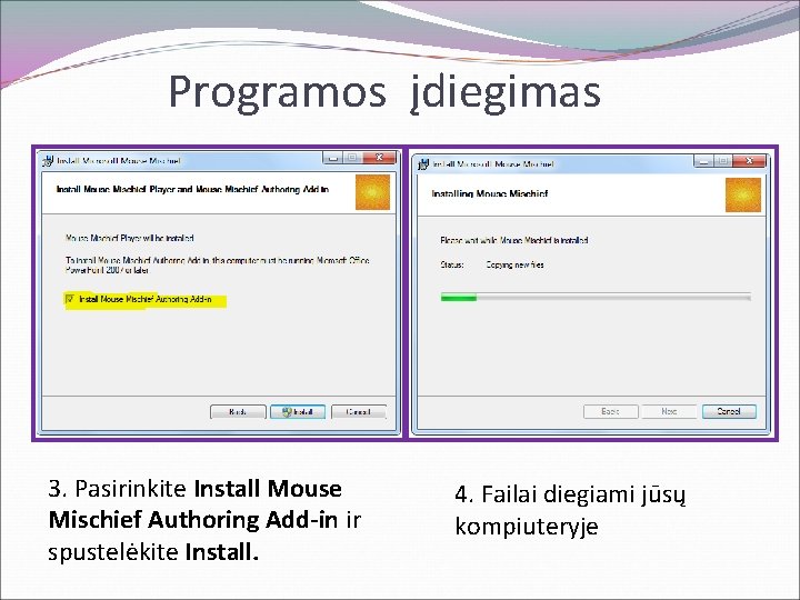 Programos įdiegimas 3. Pasirinkite Install Mouse Mischief Authoring Add-in ir spustelėkite Install. 4. Failai