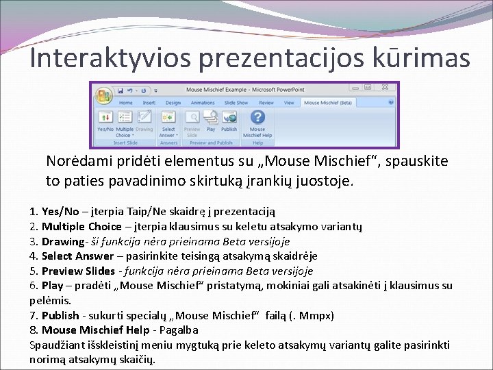 Interaktyvios prezentacijos kūrimas Norėdami pridėti elementus su „Mouse Mischief“, spauskite to paties pavadinimo skirtuką