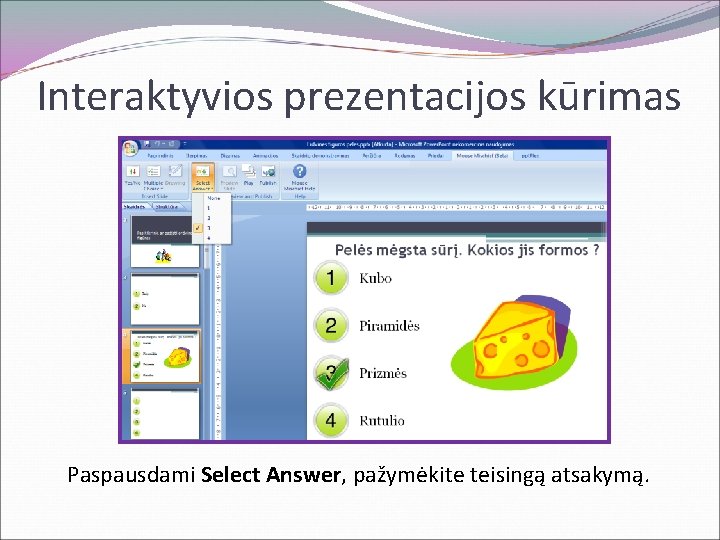 Interaktyvios prezentacijos kūrimas Paspausdami Select Answer, pažymėkite teisingą atsakymą. 