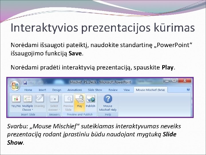 Interaktyvios prezentacijos kūrimas Norėdami išsaugoti pateiktį, naudokite standartinę „Power. Point“ išsaugojimo funkciją Save. Norėdami