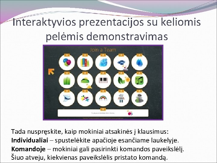 Interaktyvios prezentacijos su keliomis pelėmis demonstravimas Tada nuspręskite, kaip mokiniai atsakinės į klausimus: Individualiai