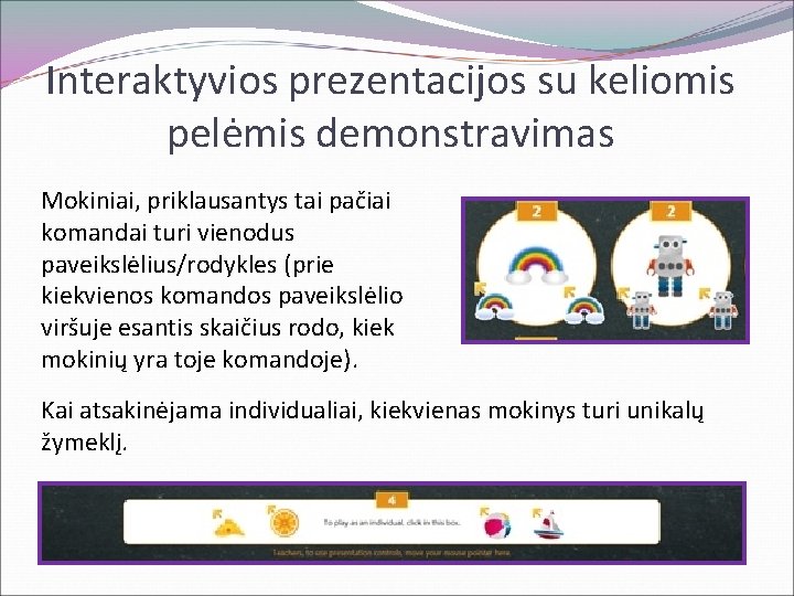 Interaktyvios prezentacijos su keliomis pelėmis demonstravimas Mokiniai, priklausantys tai pačiai komandai turi vienodus paveikslėlius/rodykles