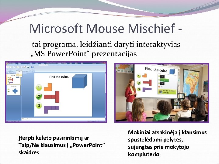 Microsoft Mouse Mischief tai programa, leidžianti daryti interaktyvias „MS Power. Point“ prezentacijas Įterpti keleto