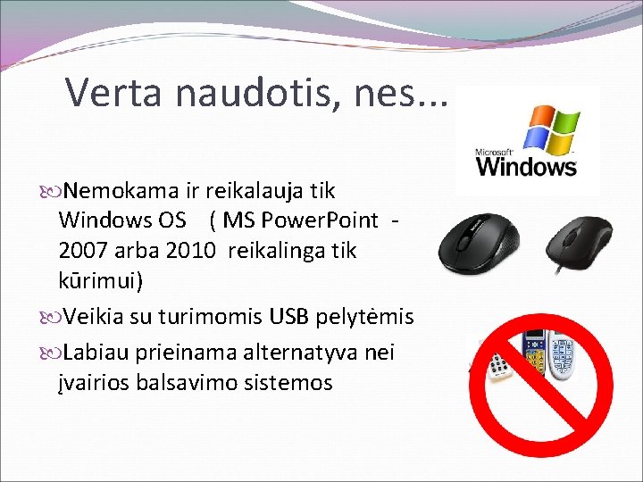 Verta naudotis, nes. . . Nemokama ir reikalauja tik Windows OS ( MS Power.