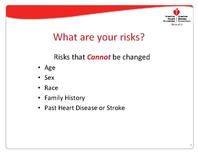 What are your risks? Risks that Cannot be changed • • • Age Sex