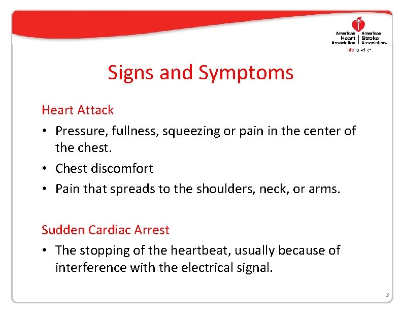 Signs and Symptoms Heart Attack • Pressure, fullness, squeezing or pain in the center
