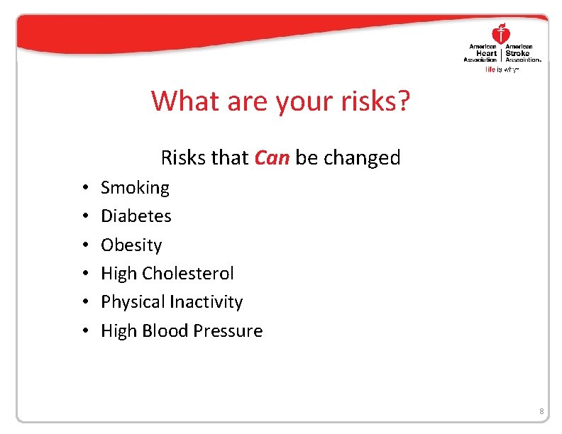What are your risks? Risks that Can be changed • • • Smoking Diabetes