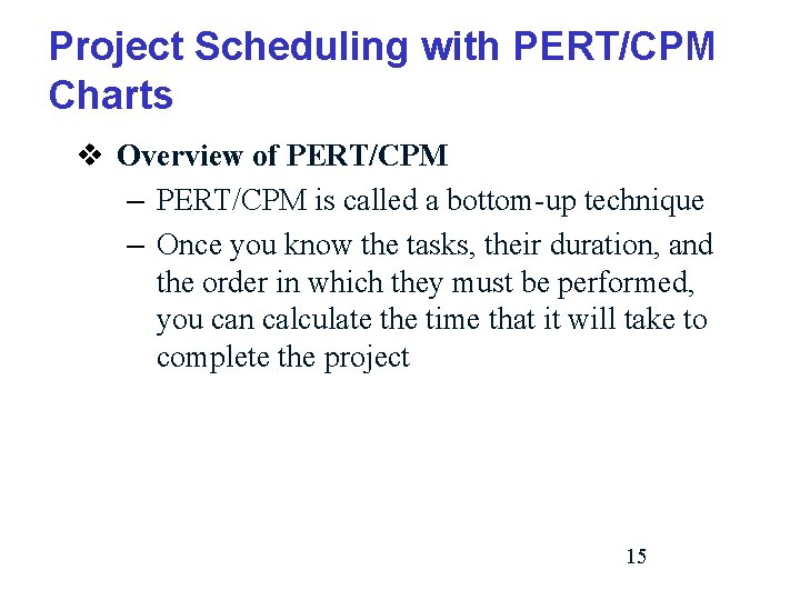 Project Scheduling with PERT/CPM Charts v Overview of PERT/CPM – PERT/CPM is called a