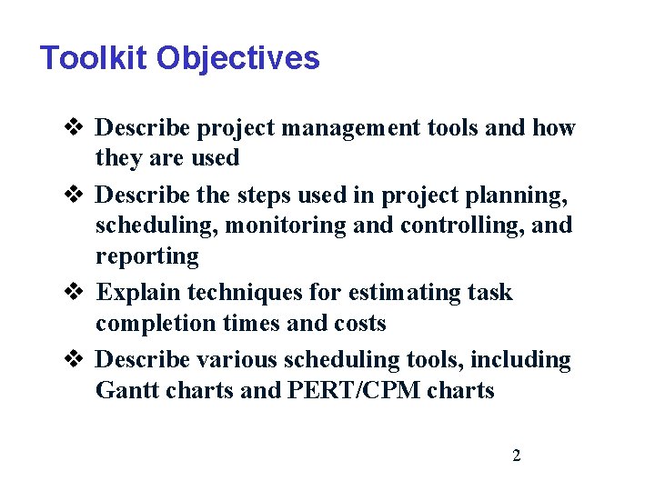 Toolkit Objectives v Describe project management tools and how they are used v Describe