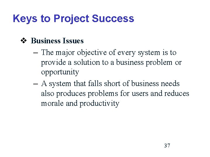 Keys to Project Success v Business Issues – The major objective of every system