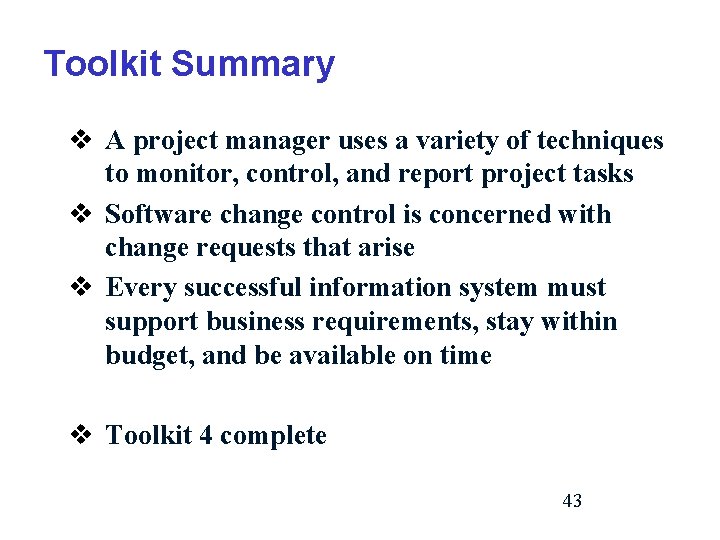 Toolkit Summary v A project manager uses a variety of techniques to monitor, control,