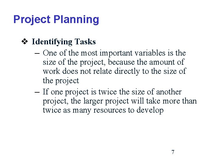 Project Planning v Identifying Tasks – One of the most important variables is the