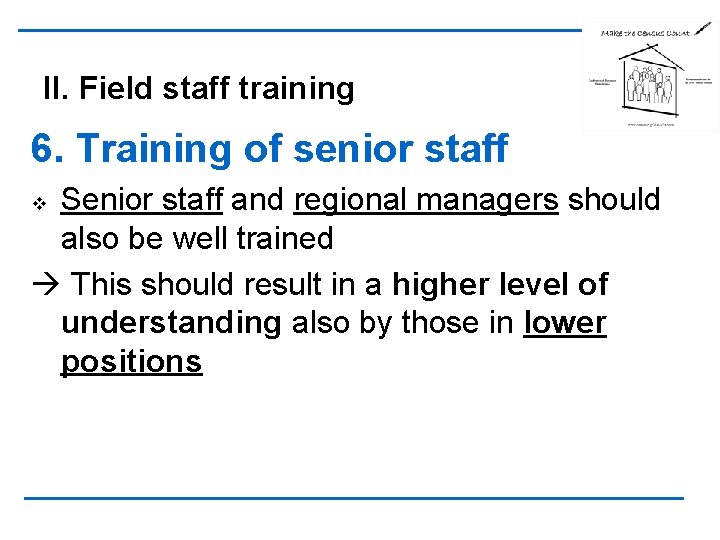 II. Field staff training 6. Training of senior staff Senior staff and regional managers
